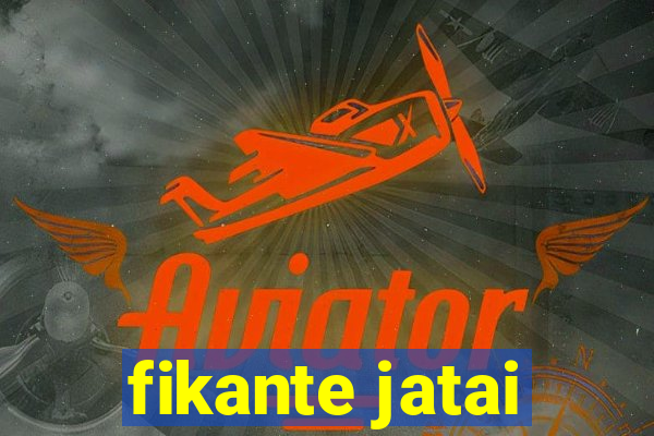 fikante jatai